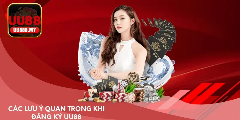 Các lưu ý quan trọng khi đăng ký UU88