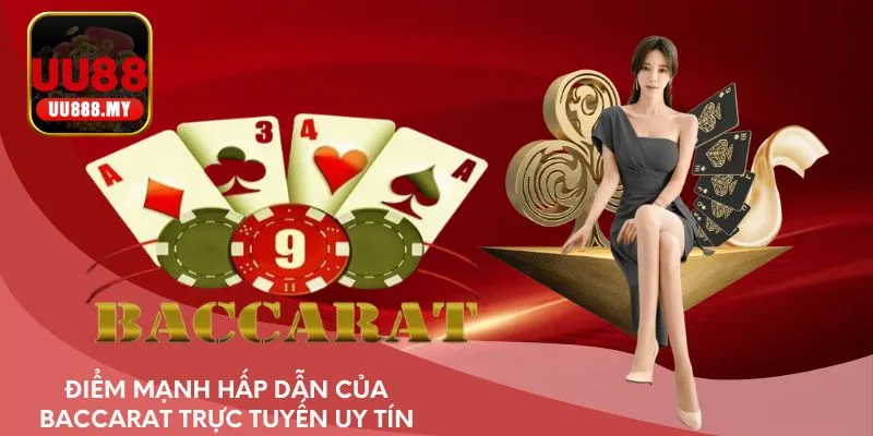 Điểm mạnh hấp dẫn của baccarat trực tuyến uy tín