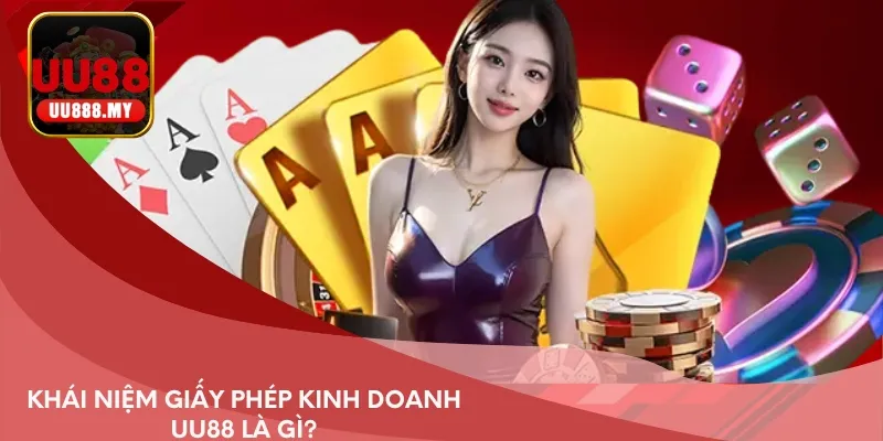 Khái niệm giấy phép kinh doanh UU88 là gì?