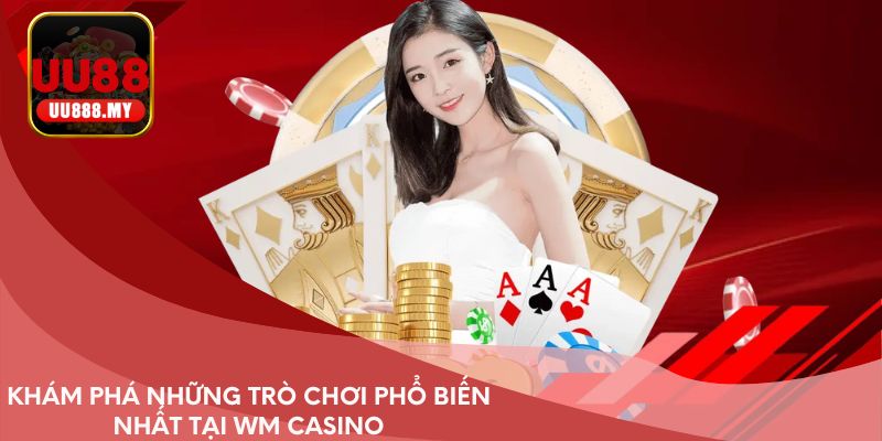 Khám phá những trò chơi phổ biến nhất tại WM Casino