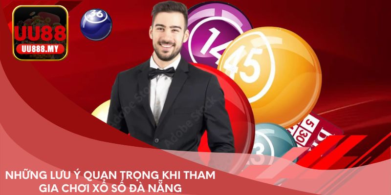 Những lưu ý quan trọng khi tham gia chơi xổ số Đà Nẵng
