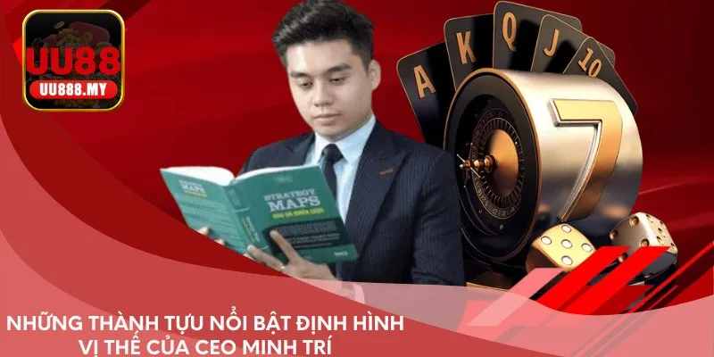 Những thành tựu nổi bật định hình vị thế của CEO Minh Trí