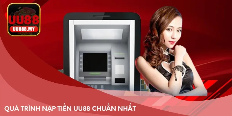 Quá trình nạp tiền UU88 chuẩn nhất