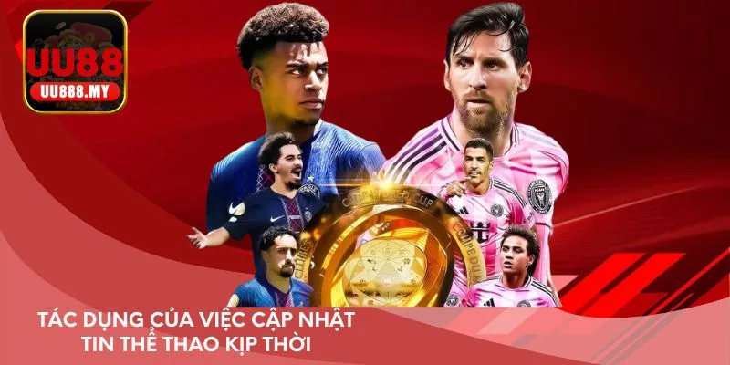 Tác dụng của việc cập nhật tin thể thao kịp thời