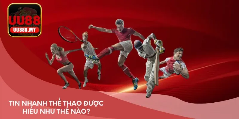 Tin nhanh thể thao được hiểu như thế nào?