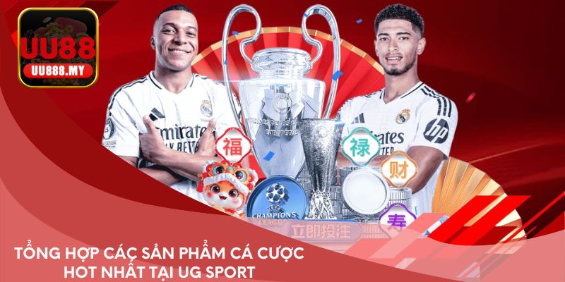 Tổng hợp các sản phẩm cá cược hot nhất tại UG Sport