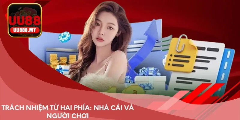 Trách nhiệm từ hai phía: Nhà cái và người chơi
