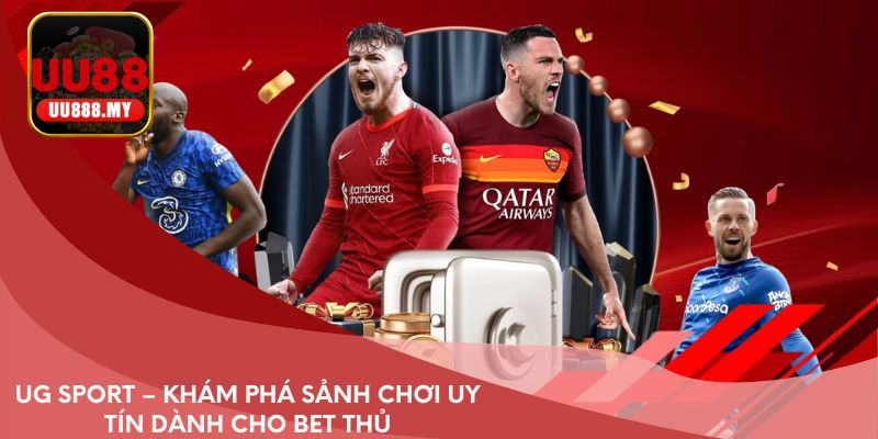 UG Sport – Khám phá sảnh chơi uy tín dành cho bet thủ