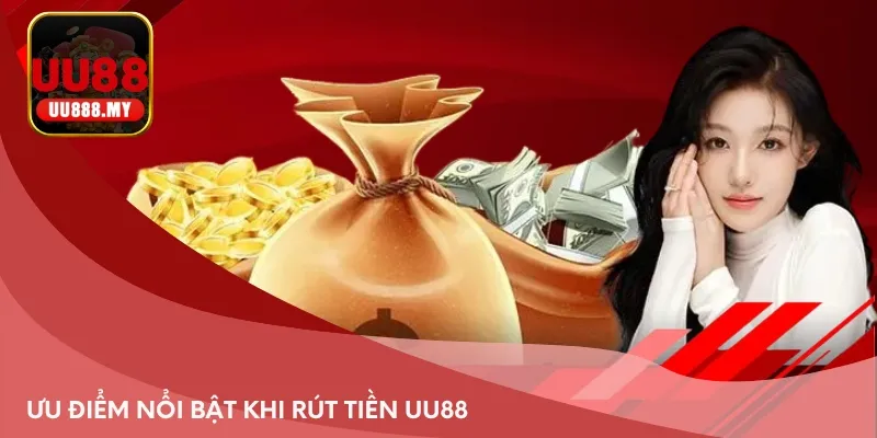 Ưu điểm nổi bật khi rút tiền UU88
