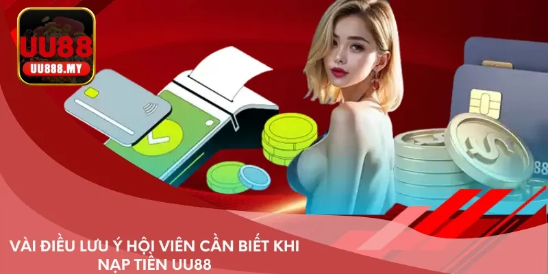 Vài điều lưu ý hội viên cần biết khi nạp tiền UU88